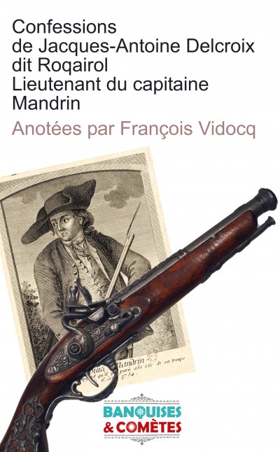 Confessions de Jacques Antoine Delcroix dit Roquairol lieutenant du capitaine Mandrin