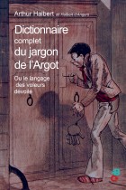 Dictionnaire complet du jargon de l'argot