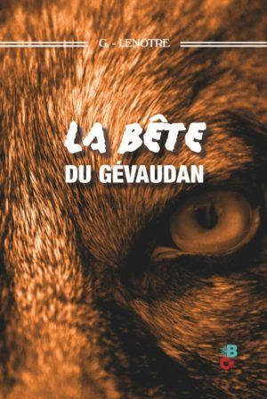 La bête du Gévaudan de G Lenotre