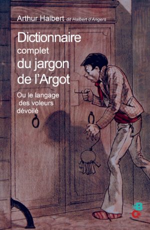 Dictionnaire complet du jargon de l'argot